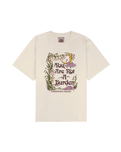 You Are Not A Burden Tee