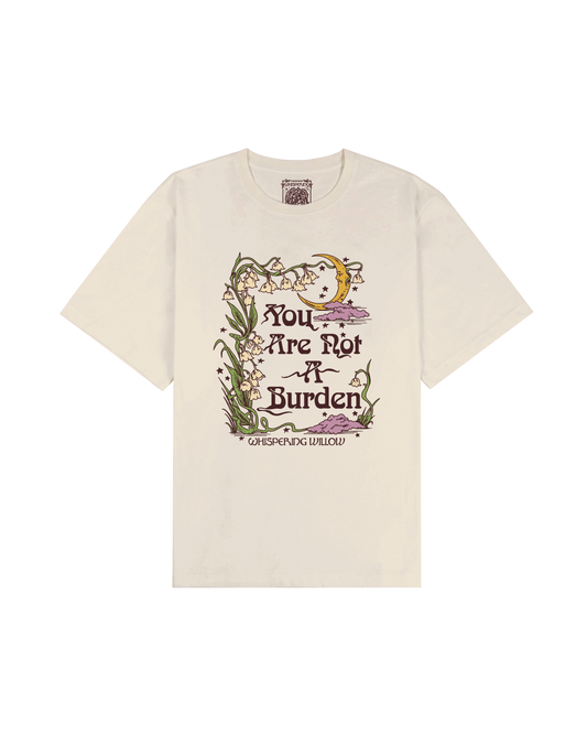 You Are Not A Burden Tee